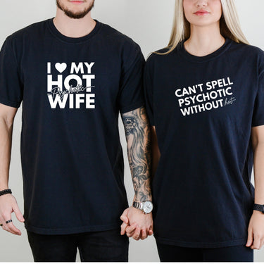 I Love My Psychotic Hot Wife Can't Spell Psychotic Without Hot Matching T-Shirts For Couples